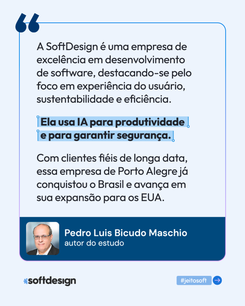 Cita&ccedil;&atilde;o de Pedro Maschio, autor do estudo, sobre SoftDesign, destacando o uso de IA para produtividade e seguran&ccedil;a.